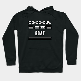 Imma Be Goat - 3 Line Typography Hoodie